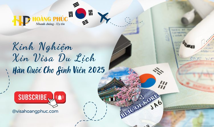 Kinh Nghiệm Xin Visa Du Lịch Hàn Quốc Cho Sinh Viên 2025