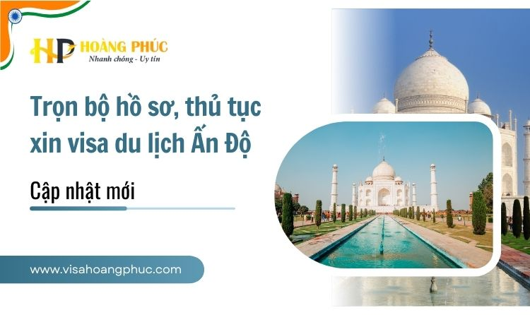 Trọn bộ hồ sơ, thủ tục xin visa du lịch Ấn Độ 2025 - Hướng dẫn chi tiết A-Z