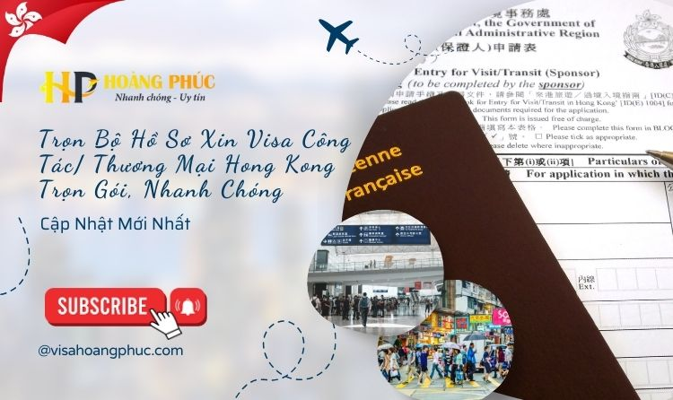 Trọn Bộ Hồ Sơ Xin Visa Công Tác/ Thương Mại Hong Kong Trọn Gói, Nhanh Chóng [2025]
